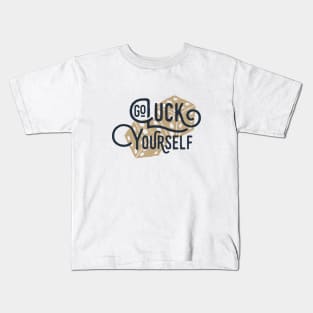 Go Luck Yourself. Funny, Motivational Quote Kids T-Shirt